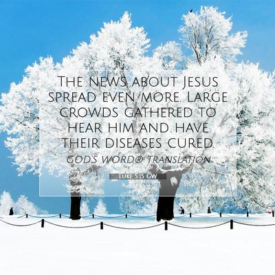 Picture 07 - Luke 5:15 GW - The news about Jesus spread even more. Large - Bible Verse Picture