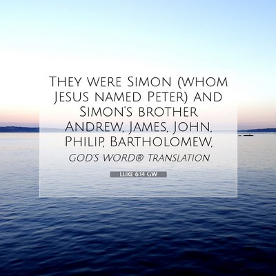 Picture 07 - Luke 6:14 GW - They were Simon (whom Jesus named Peter) and - Bible Verse Picture