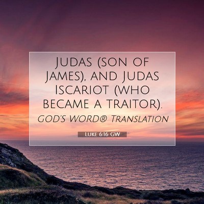 Picture 07 - Luke 6:16 GW - Judas (son of James), and Judas Iscariot (who - Bible Verse Picture