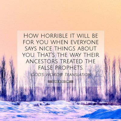 Picture 07 - Luke 6:26 GW - How horrible it will be for you when everyone - Bible Verse Picture