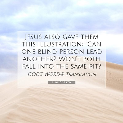 Picture 07 - Luke 6:39 GW - Jesus also gave them this illustration: “Can - Bible Verse Picture