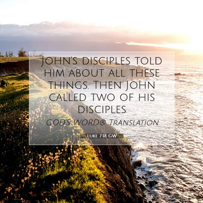 Picture 07 - Luke 7:18 GW - John’s disciples told him about all these - Bible Verse Picture