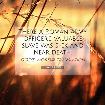 Picture 07 - Luke 7:2 GW - There a Roman army officer’s valuable slave was - Bible Verse Picture