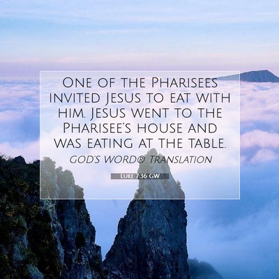 Picture 07 - Luke 7:36 GW - One of the Pharisees invited Jesus to eat with - Bible Verse Picture