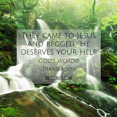 Picture 07 - Luke 7:4 GW - They came to Jesus and begged, “He deserves - Bible Verse Picture