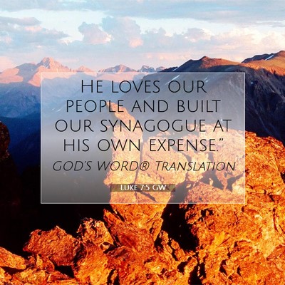 Picture 07 - Luke 7:5 GW - He loves our people and built our synagogue at - Bible Verse Picture