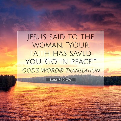 Picture 07 - Luke 7:50 GW - Jesus said to the woman, “Your faith has saved - Bible Verse Picture