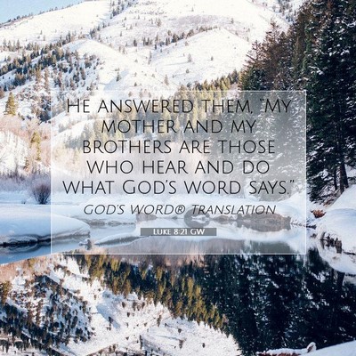 Picture 07 - Luke 8:21 GW - He answered them, “My mother and my brothers - Bible Verse Picture