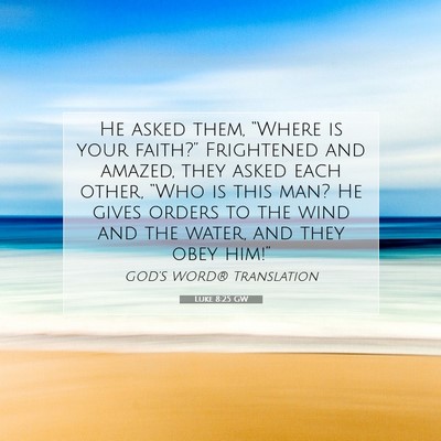 Picture 07 - Luke 8:25 GW - He asked them, “Where is your faith?” - Bible Verse Picture