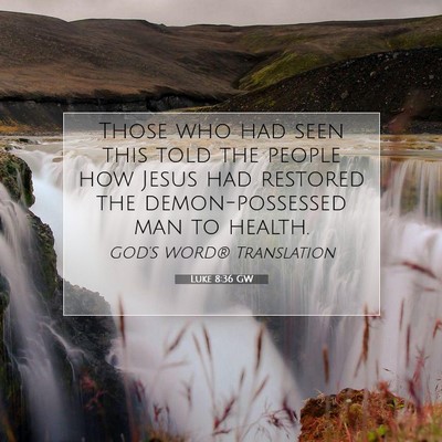 Picture 07 - Luke 8:36 GW - Those who had seen this told the people how Jesus - Bible Verse Picture