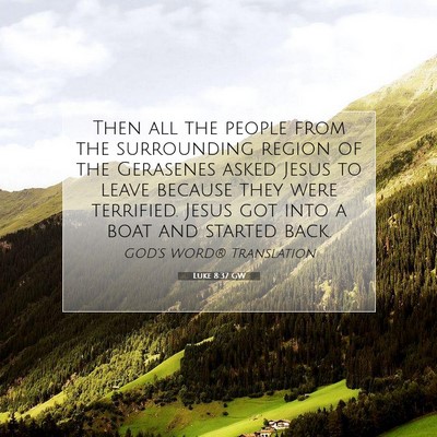 Picture 07 - Luke 8:37 GW - Then all the people from the surrounding region - Bible Verse Picture