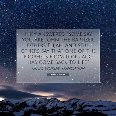 Picture 07 - Luke 9:19 GW - They answered, “Some say you are John the - Bible Verse Picture