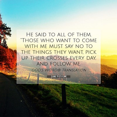 Picture 07 - Luke 9:23 GW - He said to all of them, “Those who want to come - Bible Verse Picture