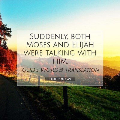 Picture 07 - Luke 9:30 GW - Suddenly, both Moses and Elijah were talking with - Bible Verse Picture