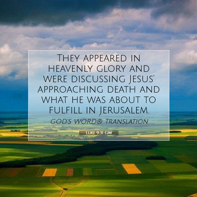 Picture 07 - Luke 9:31 GW - They appeared in heavenly glory and were - Bible Verse Picture