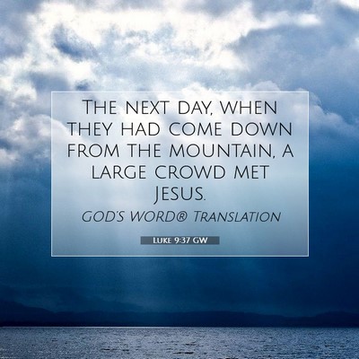 Picture 07 - Luke 9:37 GW - The next day, when they had come down from the - Bible Verse Picture