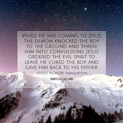 Picture 07 - Luke 9:42 GW - While he was coming to Jesus, the demon knocked - Bible Verse Picture