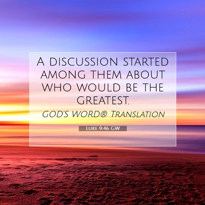 Picture 07 - Luke 9:46 GW - A discussion started among them about who would - Bible Verse Picture