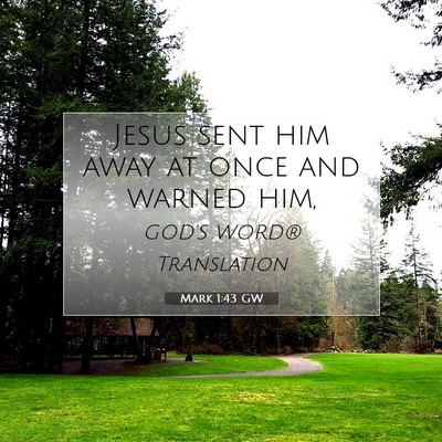 Picture 07 - Mark 1:43 GW - Jesus sent him away at once and warned - Bible Verse Picture