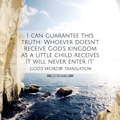 Picture 07 - Mark 10:15 GW - I can guarantee this truth: Whoever doesn’t - Bible Verse Picture