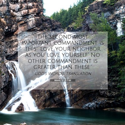 Picture 07 - Mark 12:31 GW - The second most important commandment is this: - Bible Verse Picture
