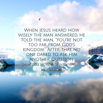 Picture 07 - Mark 12:34 GW - When Jesus heard how wisely the man answered, he - Bible Verse Picture