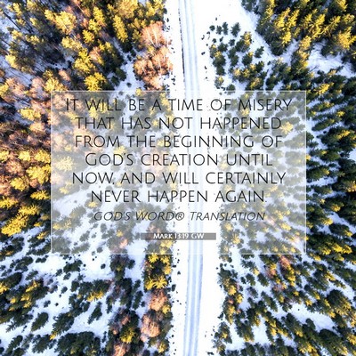 Picture 07 - Mark 13:19 GW - It will be a time of misery that has not happened - Bible Verse Picture