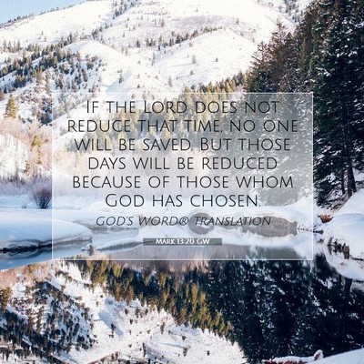 Picture 07 - Mark 13:20 GW - If the Lord does not reduce that time, no one - Bible Verse Picture