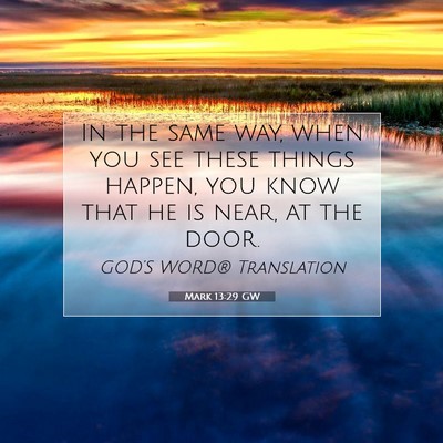 Picture 07 - Mark 13:29 GW - In the same way, when you see these things - Bible Verse Picture