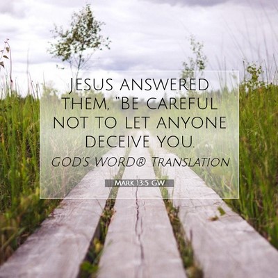Picture 07 - Mark 13:5 GW - Jesus answered them, “Be careful not to let - Bible Verse Picture