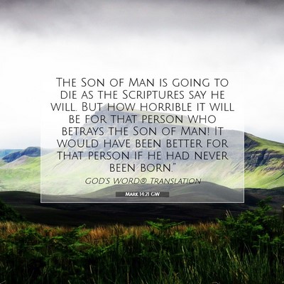 Picture 07 - Mark 14:21 GW - The Son of Man is going to die as the Scriptures - Bible Verse Picture