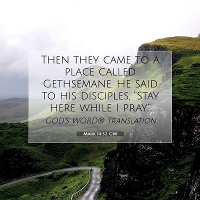 Picture 07 - Mark 14:32 GW - Then they came to a place called Gethsemane. He - Bible Verse Picture