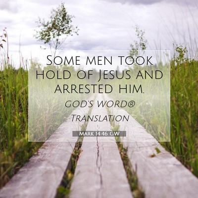 Picture 07 - Mark 14:46 GW - Some men took hold of Jesus and arrested - Bible Verse Picture