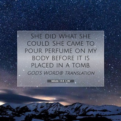 Picture 07 - Mark 14:8 GW - She did what she could. She came to pour perfume - Bible Verse Picture