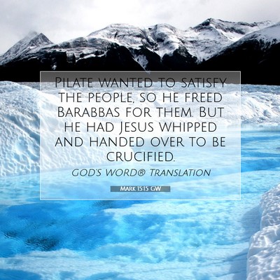 Picture 07 - Mark 15:15 GW - Pilate wanted to satisfy the people, so he freed - Bible Verse Picture