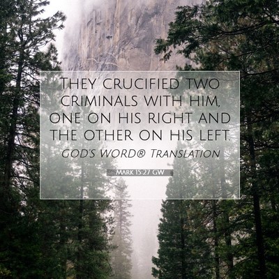 Picture 07 - Mark 15:27 GW - They crucified two criminals with him, one on his - Bible Verse Picture