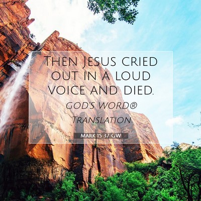 Picture 07 - Mark 15:37 GW - Then Jesus cried out in a loud voice and - Bible Verse Picture