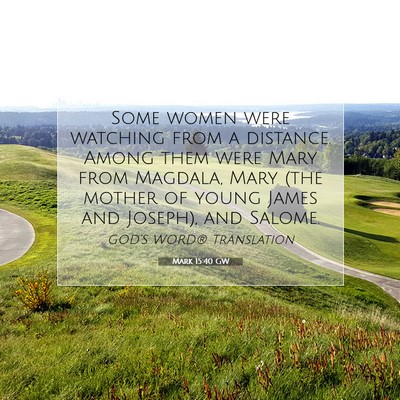 Picture 07 - Mark 15:40 GW - Some women were watching from a distance. Among - Bible Verse Picture