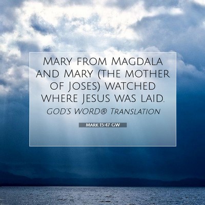 Picture 07 - Mark 15:47 GW - Mary from Magdala and Mary (the mother of Joses) - Bible Verse Picture
