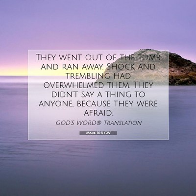 Picture 07 - Mark 16:8 GW - They went out of the tomb and ran away. Shock and - Bible Verse Picture