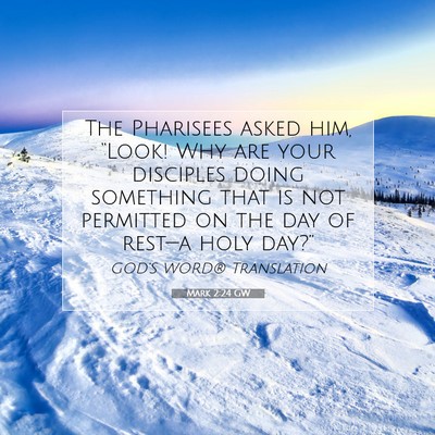 Picture 07 - Mark 2:24 GW - The Pharisees asked him, “Look! Why are your - Bible Verse Picture