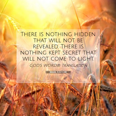 Picture 07 - Mark 4:22 GW - There is nothing hidden that will not be - Bible Verse Picture
