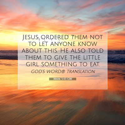 Picture 07 - Mark 5:43 GW - Jesus ordered them not to let anyone know about - Bible Verse Picture