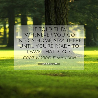 Picture 07 - Mark 6:10 GW - He told them, “Whenever you go into a home, - Bible Verse Picture
