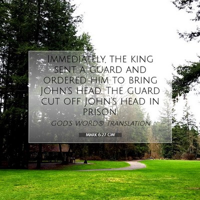 Picture 07 - Mark 6:27 GW - Immediately, the king sent a guard and ordered - Bible Verse Picture
