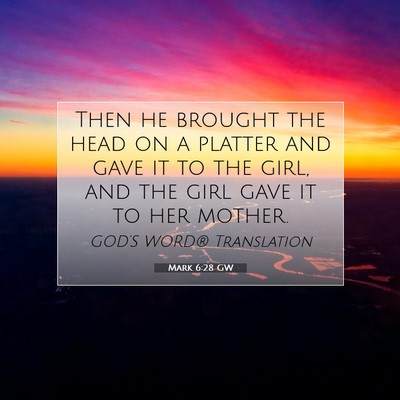 Picture 07 - Mark 6:28 GW - Then he brought the head on a platter and gave it - Bible Verse Picture