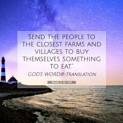 Picture 07 - Mark 6:36 GW - Send the people to the closest farms and villages - Bible Verse Picture