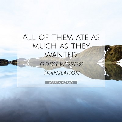 Picture 07 - Mark 6:42 GW - All of them ate as much as they - Bible Verse Picture
