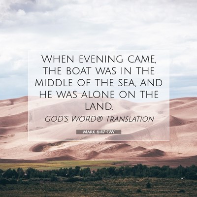 Picture 07 - Mark 6:47 GW - When evening came, the boat was in the middle of - Bible Verse Picture