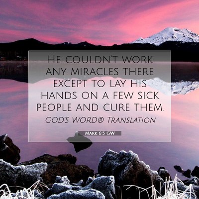 Picture 07 - Mark 6:5 GW - He couldn’t work any miracles there except to - Bible Verse Picture